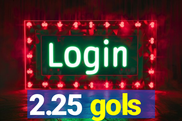 2.25 gols