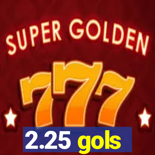 2.25 gols