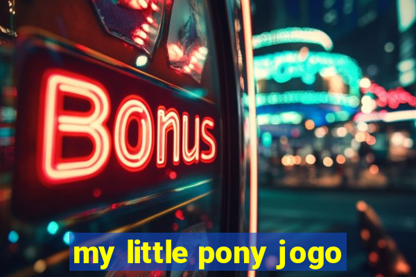 my little pony jogo