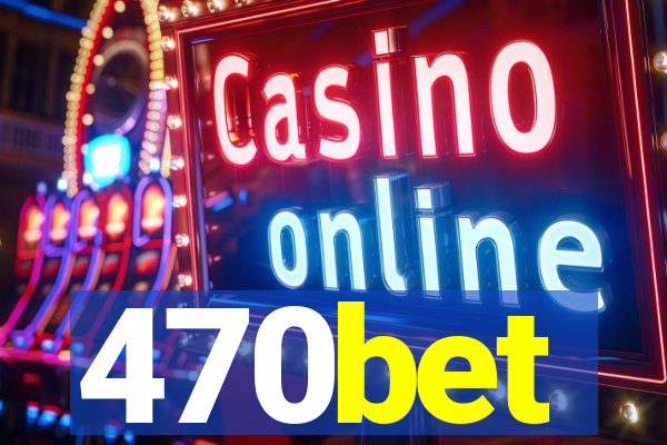 470bet