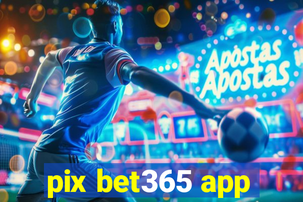 pix bet365 app