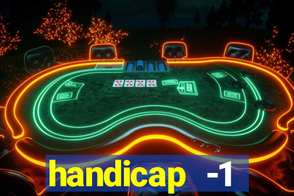 handicap -1 primeiro tempo