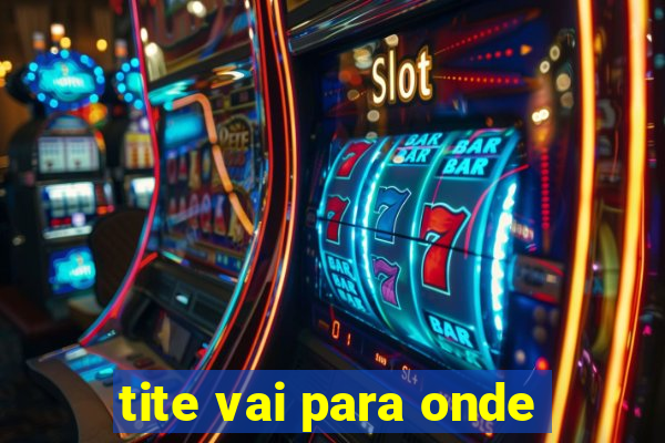 tite vai para onde
