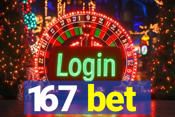 167 bet