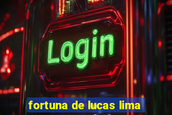 fortuna de lucas lima