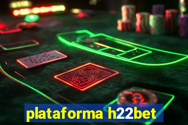 plataforma h22bet
