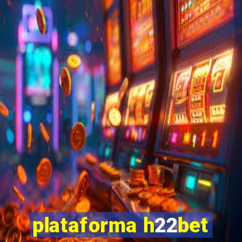 plataforma h22bet