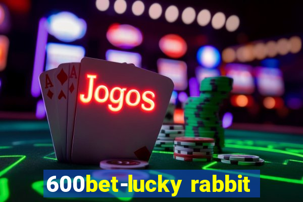 600bet-lucky rabbit