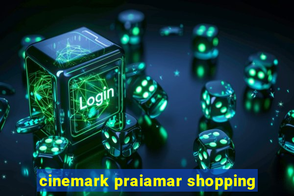 cinemark praiamar shopping