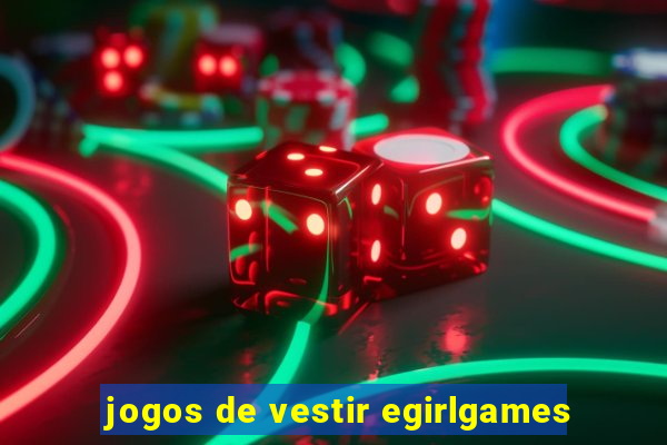 jogos de vestir egirlgames