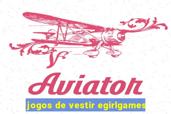 jogos de vestir egirlgames