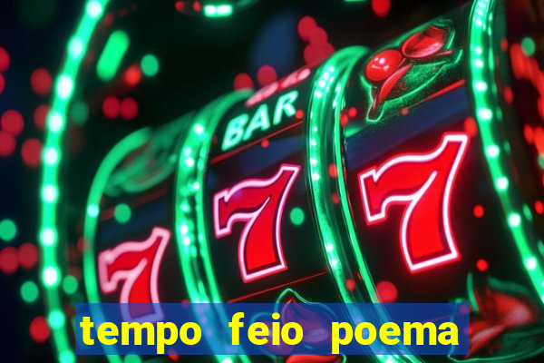 tempo feio poema tempo poesia fernando pessoa
