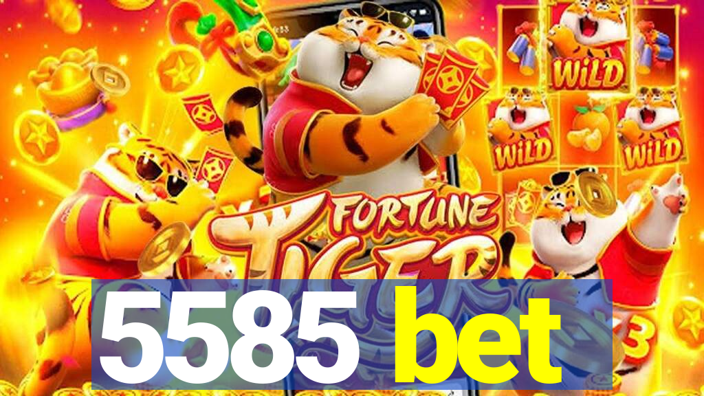 5585 bet