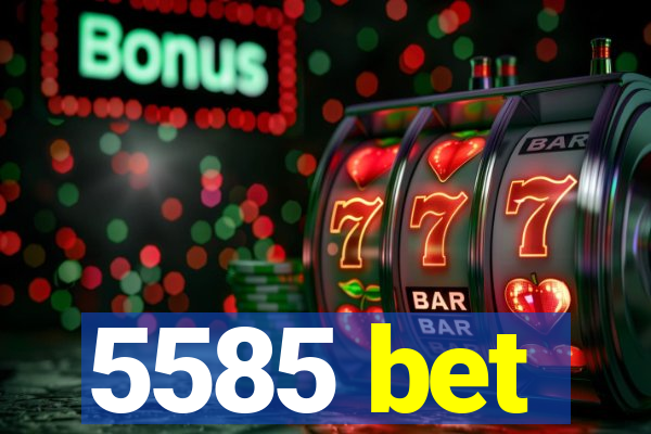 5585 bet