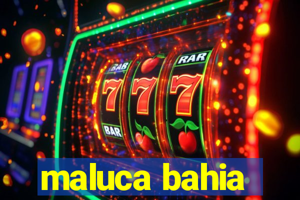 maluca bahia