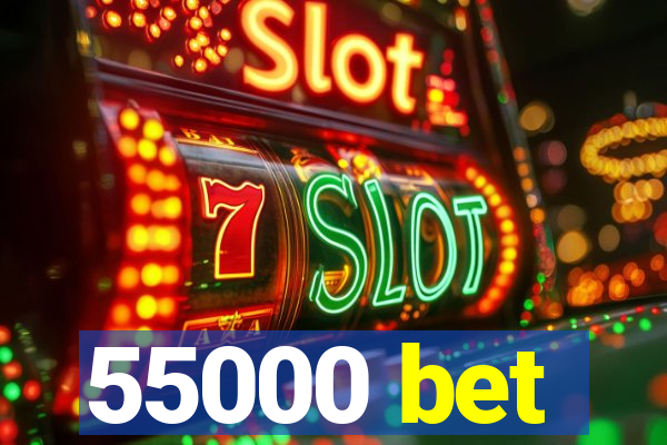 55000 bet