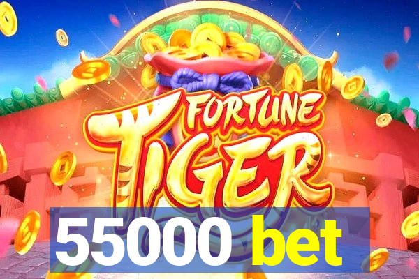 55000 bet