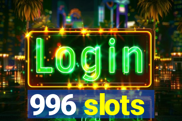 996 slots