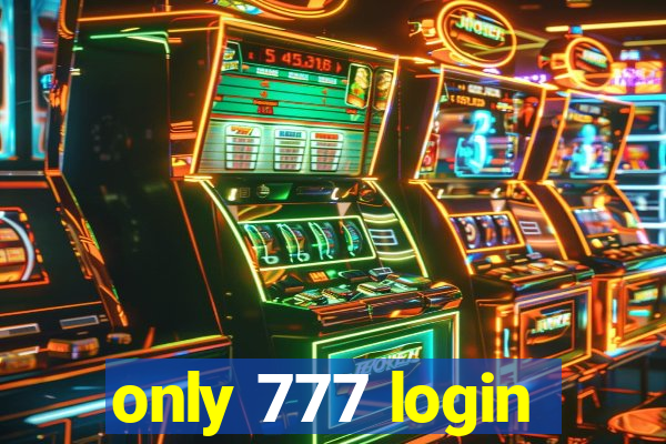 only 777 login