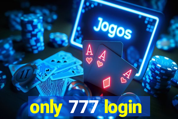 only 777 login