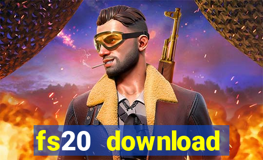 fs20 download dinheiro infinito