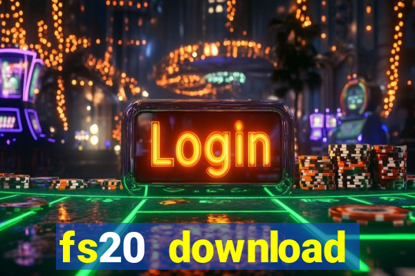 fs20 download dinheiro infinito
