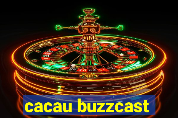 cacau buzzcast