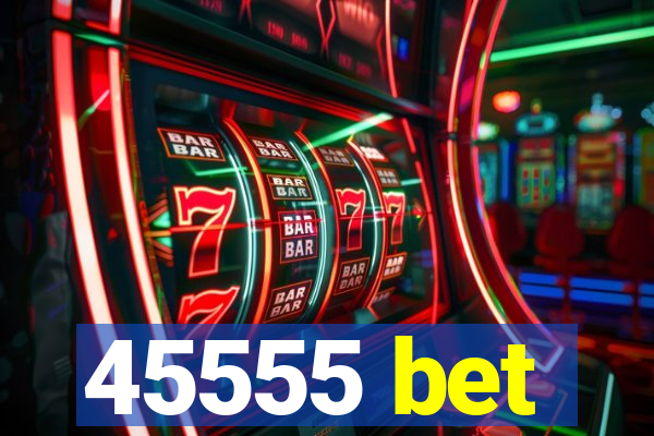 45555 bet
