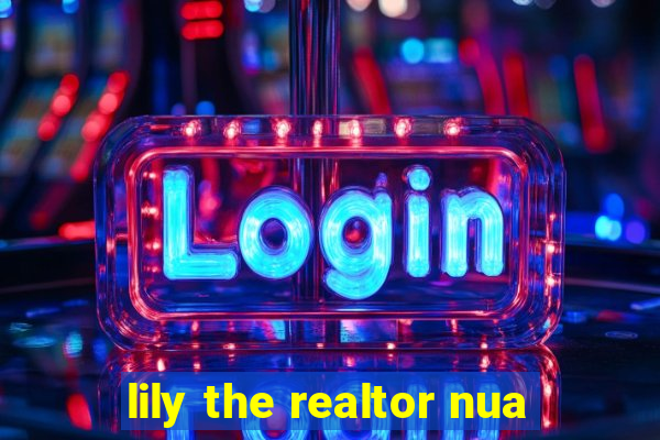 lily the realtor nua