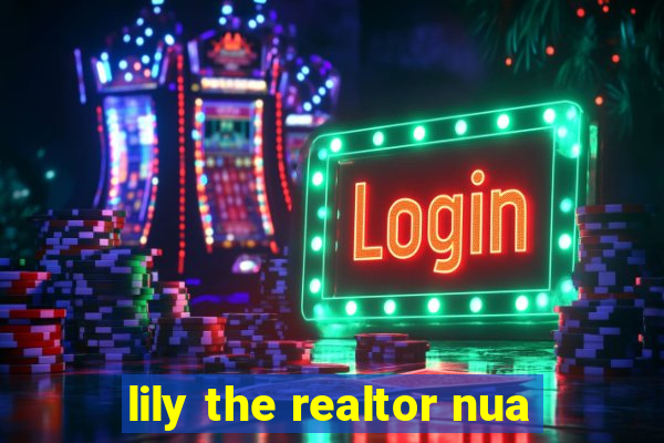 lily the realtor nua