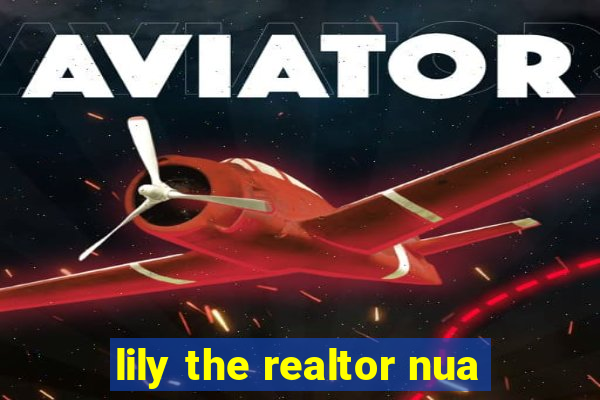 lily the realtor nua