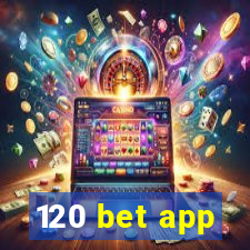 120 bet app