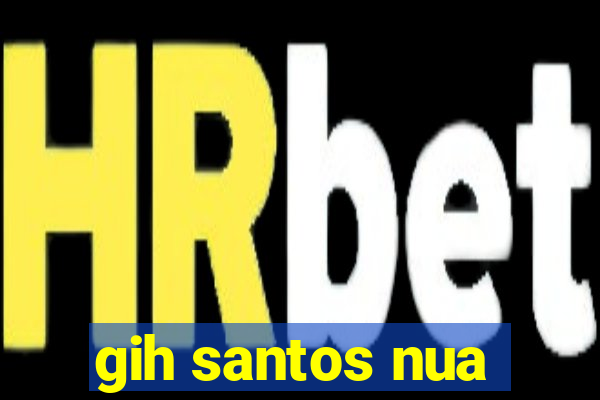 gih santos nua