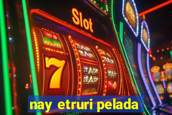 nay etruri pelada