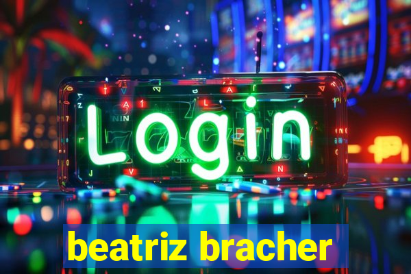 beatriz bracher