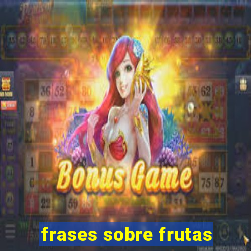frases sobre frutas