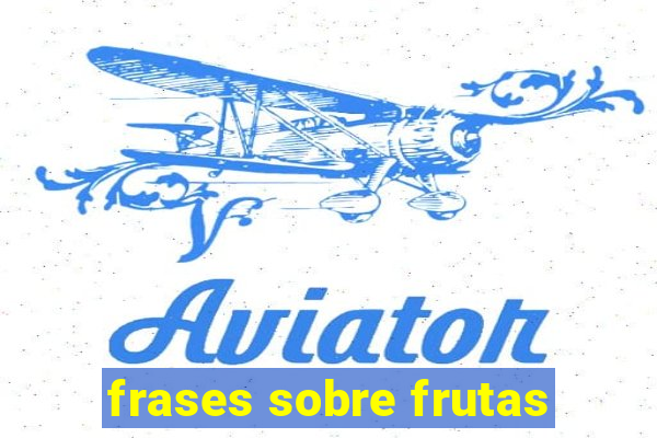 frases sobre frutas
