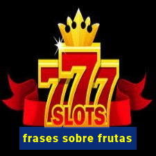 frases sobre frutas