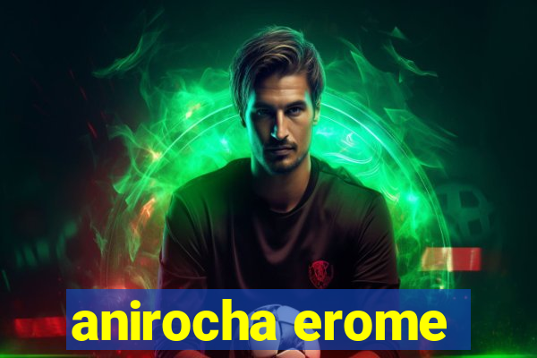 anirocha erome