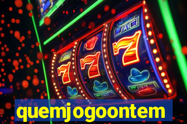 quemjogoontem