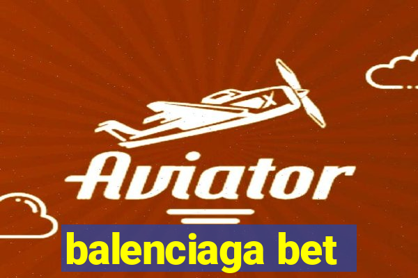 balenciaga bet