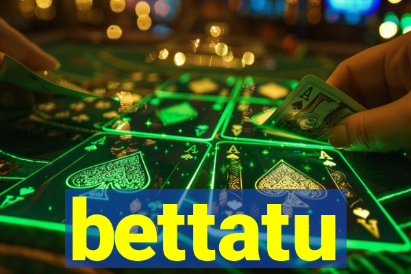 bettatu