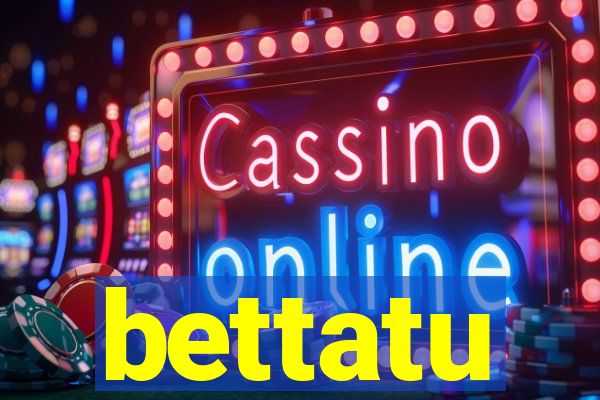 bettatu