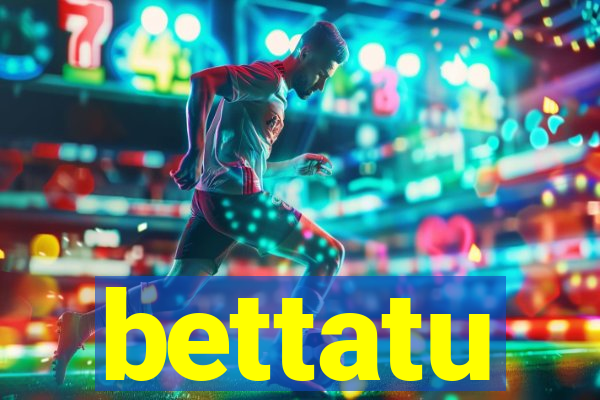 bettatu