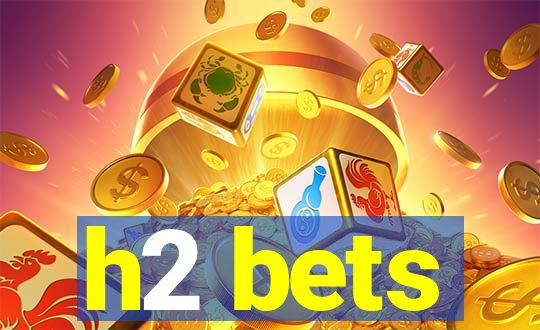 h2 bets