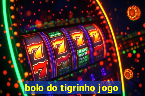 bolo do tigrinho jogo