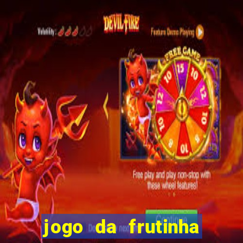 jogo da frutinha para ganhar dinheiro