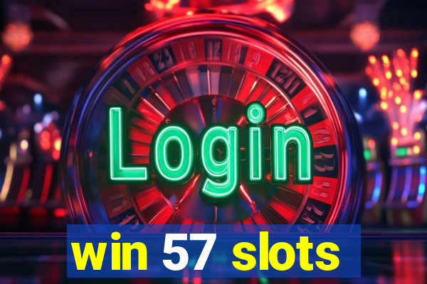 win 57 slots