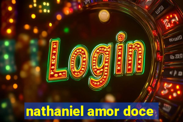 nathaniel amor doce