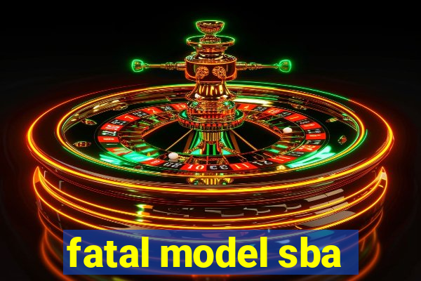 fatal model sba